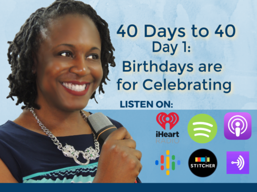 40 Days to 40 – Birthdays are for Celebrating