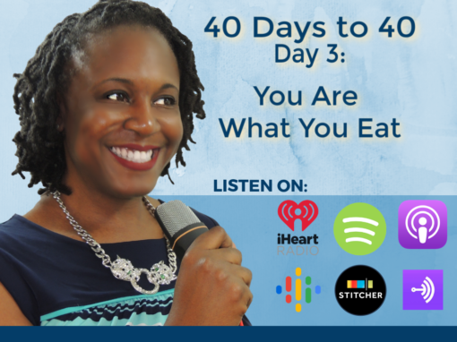 40 Days to 40 – Day 3: You are What You Eat